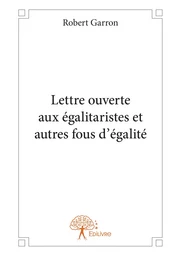 Lettre ouverte aux égalitaristes et autres fous d'égalité