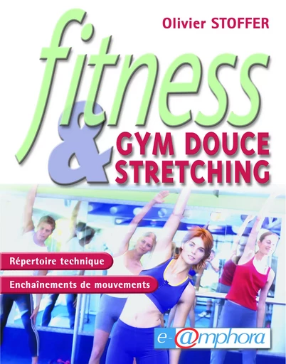 Fitness : Gym douce et stretching - Olivier Stoffer - Amphora