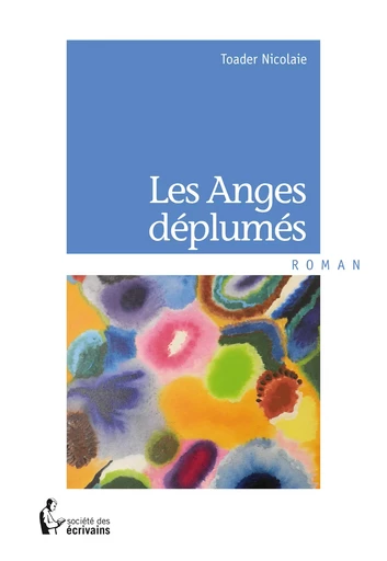 Les Anges déplumés - Toader Nicolaie - Société des écrivains