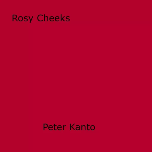 Rosy Cheeks - Peter Kanto - Disruptive Publishing