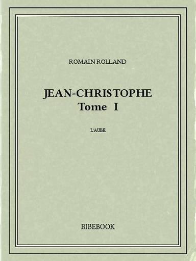 Jean-Christophe I - Romain Rolland - Bibebook