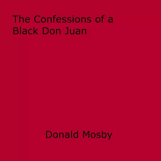 The Confessions of a Black Don Juan - Donald Mosby - Disruptive Publishing