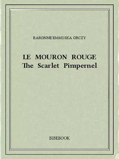 Le Mouron Rouge - Baronne Emmuska Orczy - Bibebook