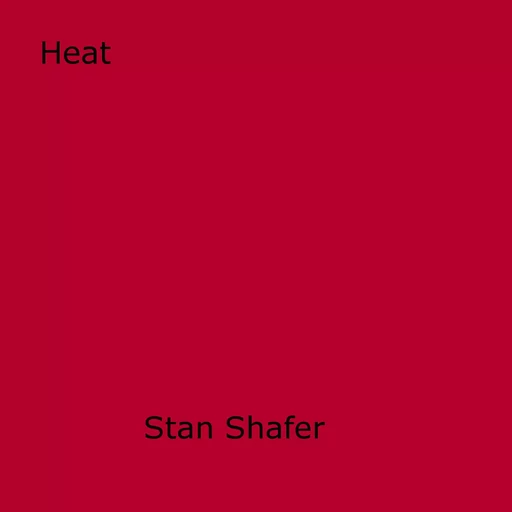 Heat - Stan Shafer - Disruptive Publishing