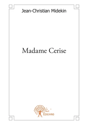 Madame Cerise - Jean-Christian Midekin - Editions Edilivre