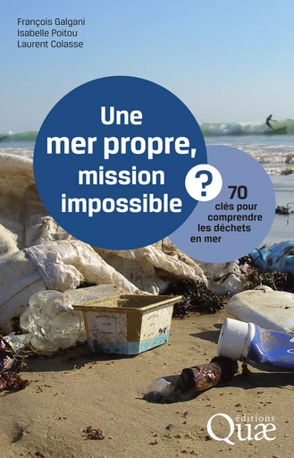 Une mer propre, mission impossible ? - Galgani François, Poitou Isabelle, Colasse Laurent - Quae