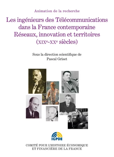 Les ingénieurs des Télécommunications dans la France contemporaine -  - Institut de la gestion publique et du développement économique