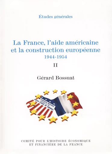 La France, l’aide américaine et la construction européenne 1944-1954. Volume II - Gérard Bossuat - Institut de la gestion publique et du développement économique