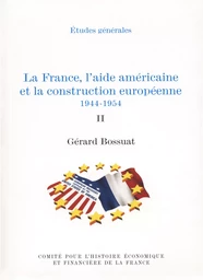 La France, l’aide américaine et la construction européenne 1944-1954. Volume II