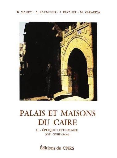 Palais et maisons du Caire. Tome II - Bernard Maury, André Raymond, Jacques Revault, Mona Zakariya - Institut de recherches et d’études sur les mondes arabes et musulmans