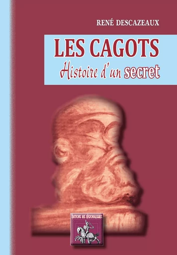 Les Cagots, histoire d'un secret - René Descazeaux - Editions des Régionalismes