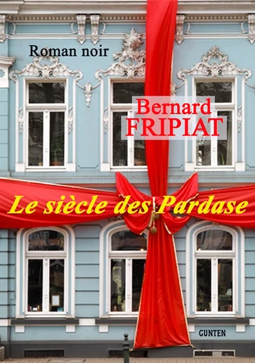 Le siècle des Pardase - Bernard Fripiat - Editions Gunten