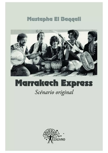 Marrakech Express (scénario original) - Mustapha El Baqqali - Editions Edilivre