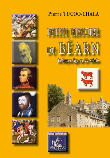 Petite Histoire du Béarn - Pierre Tucoo-Chala - Editions des Régionalismes