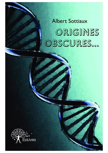 Origines obscures... - Albert Sottiaux - Editions Edilivre