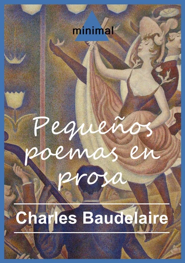 Pequeños poemas en prosa - Charles Baudelaire - Editorial Minimal