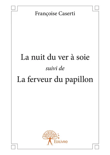 La nuit du ver à soie suivi de - Françoise Caserti - Editions Edilivre