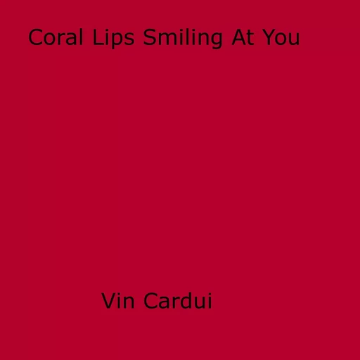 Coral Lips Smiling At You - Vin Cardui - Disruptive Publishing