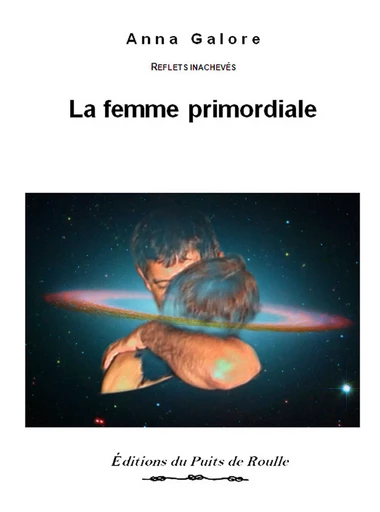 La femme primordiale - Anna Galore - Les Editions du Puits de Roulle