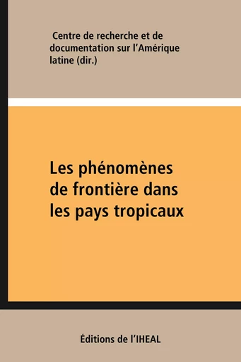 Les phénomènes de frontière dans les pays tropicaux -  - Éditions de l’IHEAL