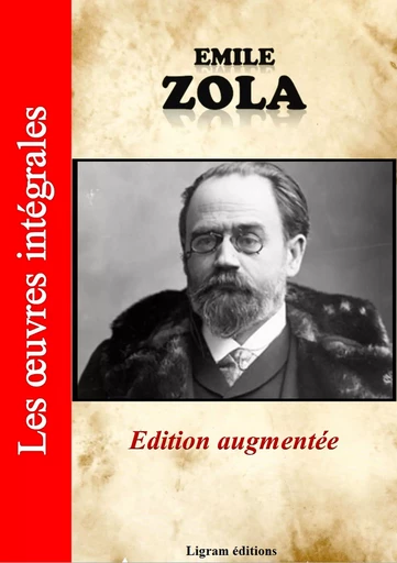 Emile Zola - Les oeuvres complètes (édition augmentée) - Émile Zola - Ligram éditions