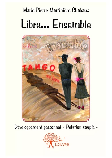 Libre... Ensemble - Tango mon amour - Marie Pierre Martinière Chabaux - Editions Edilivre