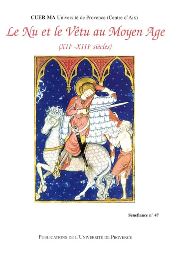 Le nu et le vêtu au Moyen Âge - Francisca Aramburu Riera, Anne Berthelot, Marie-Rose Bonnet, Florence Bouchet, Élodie Burle, Danielle Buschinger, Micheline De Combarieu Du Grès, Catherine Desprès Caubrière, Ollivier Errecade, Javier Benito De La Fuente, Valérie Gontero, Jean-Guy Gouttebroze, Marie-Geneviève Grossel, Michelle Houdeville, Claude-Claire Kappler, Alain Labbé, Jean Lacroix, Marie-Thérèse Lorcin, André Moisan, José Vincenzo Molle, Jean-Marc Pastré, Aimé Petit, Fabienne Pomel, Jeanine Raidelet, Thierry Revol, Claire Rozier, Cécile Treffort, Patricia Victorin, Romaine Wolf-Bonvin - Presses universitaires de Provence