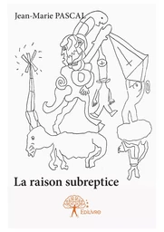 La Raison Subreptice