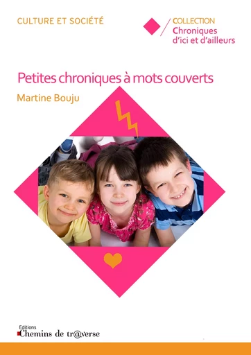 Petites chroniques à mots couverts - Martine Bouju - Chemins de tr@verse