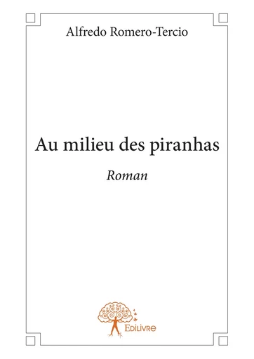 Au milieu des piranhas - Alfredo Romero Tercio - Editions Edilivre