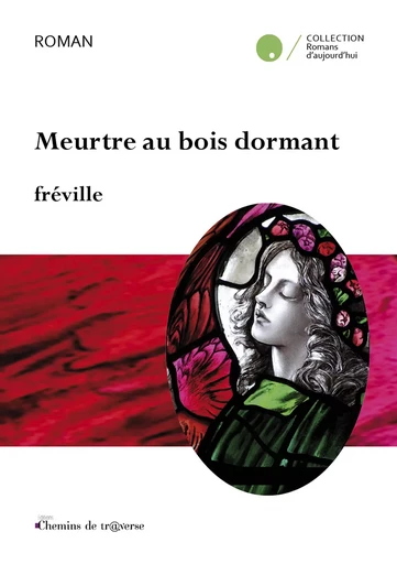 Meurtre au bois dormant - Fréville . - Chemins de tr@verse