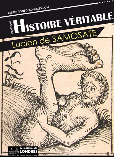 Histoire Véritable - Lucien De Samosate - Les Editions de Londres