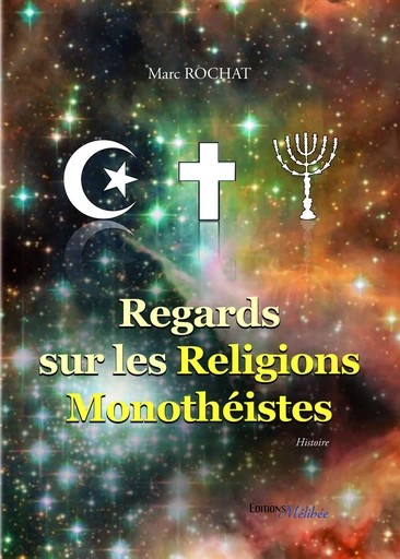 Regards sur les Religions Monothéistes - Marc Rochat - Les Éditions Mélibée