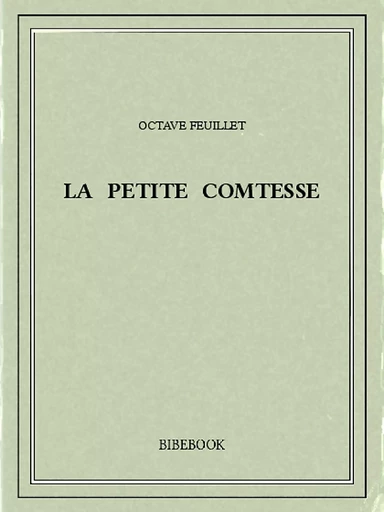 La petite comtesse - Octave Feuillet - Bibebook