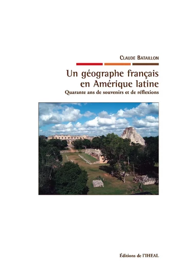 Un géographe français en Amérique latine - Claude Bataillon - Éditions de l’IHEAL