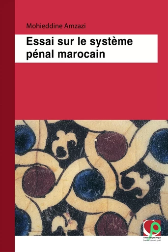 Essai sur le système pénal marocain - Mohieddine Amzazi - Centre Jacques-Berque