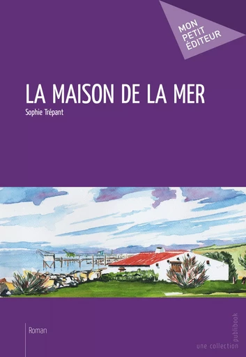 La Maison de la mer - Sophie Trépant - Mon Petit Editeur