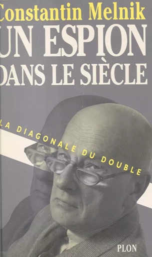 Un espion dans le siècle (1) : La diagonale du double - Constantin Melnik - Plon (réédition numérique FeniXX)