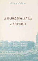 Le pouvoir dans la ville au XVIIIe siècle