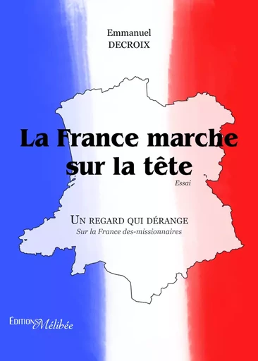 La France marche sur la tête - Emmanuel Decroix - Les Éditions Mélibée