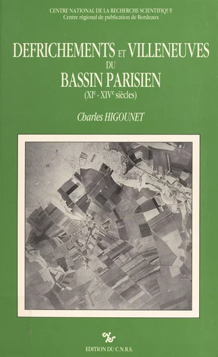 Défrichements et villeneuves du bassin parisien aux 11e-14e siècles - Charles Higounet - CNRS Éditions (réédition numérique FeniXX) 