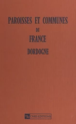 Paroisses et communes de France (Dordogne 24) : dictionnaire d'histoire administrative et démographique