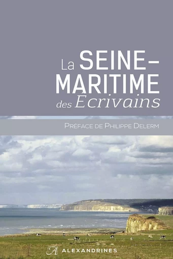 La Seine-Maritime des écrivains -  Collectif - Éditions Alexandrines