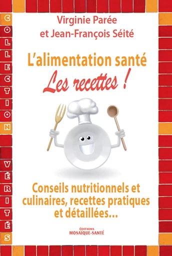 L'alimentation santé : les recettes ! - Jean-François Seité, Virginie Parée - Mosaïque Santé