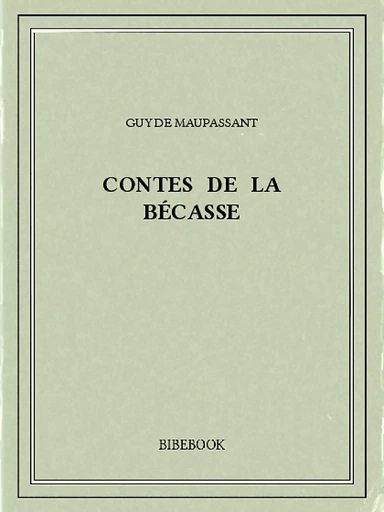 Contes de la bécasse - Guy de Maupassant - Bibebook