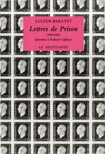 Lettres de prison - Lucien Rebatet - Le Dilettante