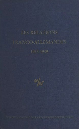 Les relations franco-allemandes, 1933-1939 -  Centre national de la recherche scientifique - CNRS Éditions (réédition numérique FeniXX)