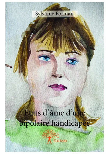 Etats d'âme d'une bipolaire handicapée - Sylvaine Forman - Editions Edilivre