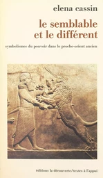 Le semblable et le différent : symbolismes du pouvoir dans le Proche-Orient ancien