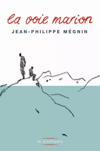 La Voie Marion - Jean-Philippe Mégnin - Le Dilettante